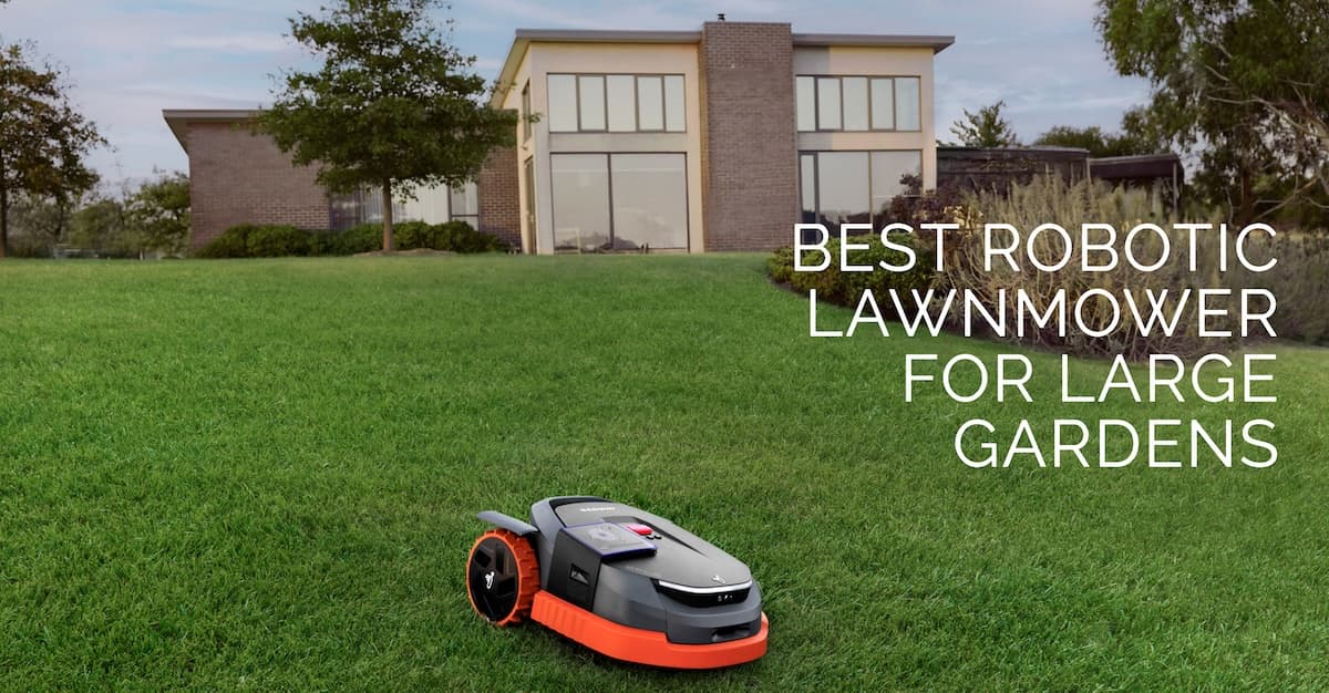 Best Robotic Lawnmower For Large Gardens