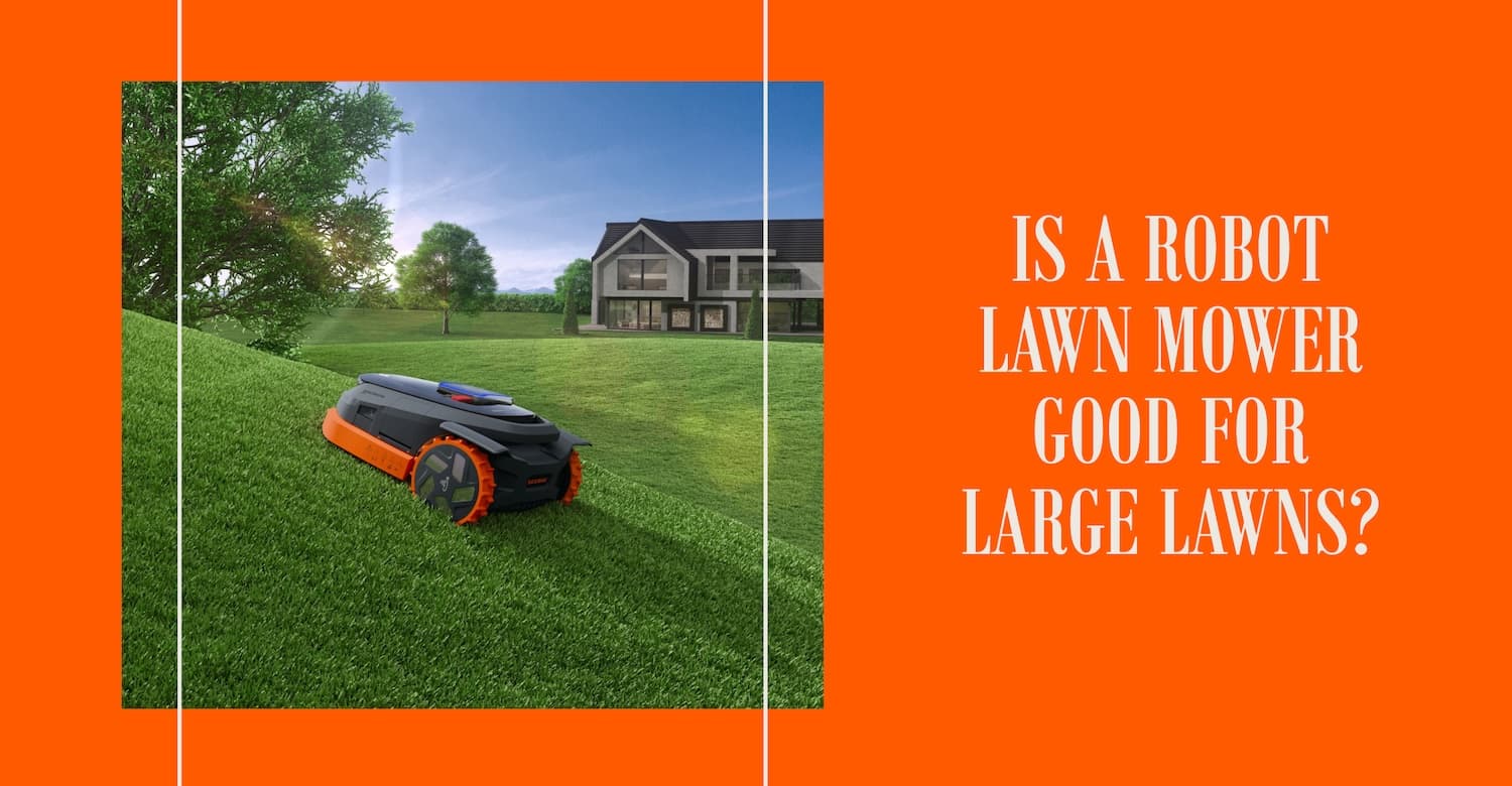 Is a Robot Lawn Mower Good For Large Lawns?