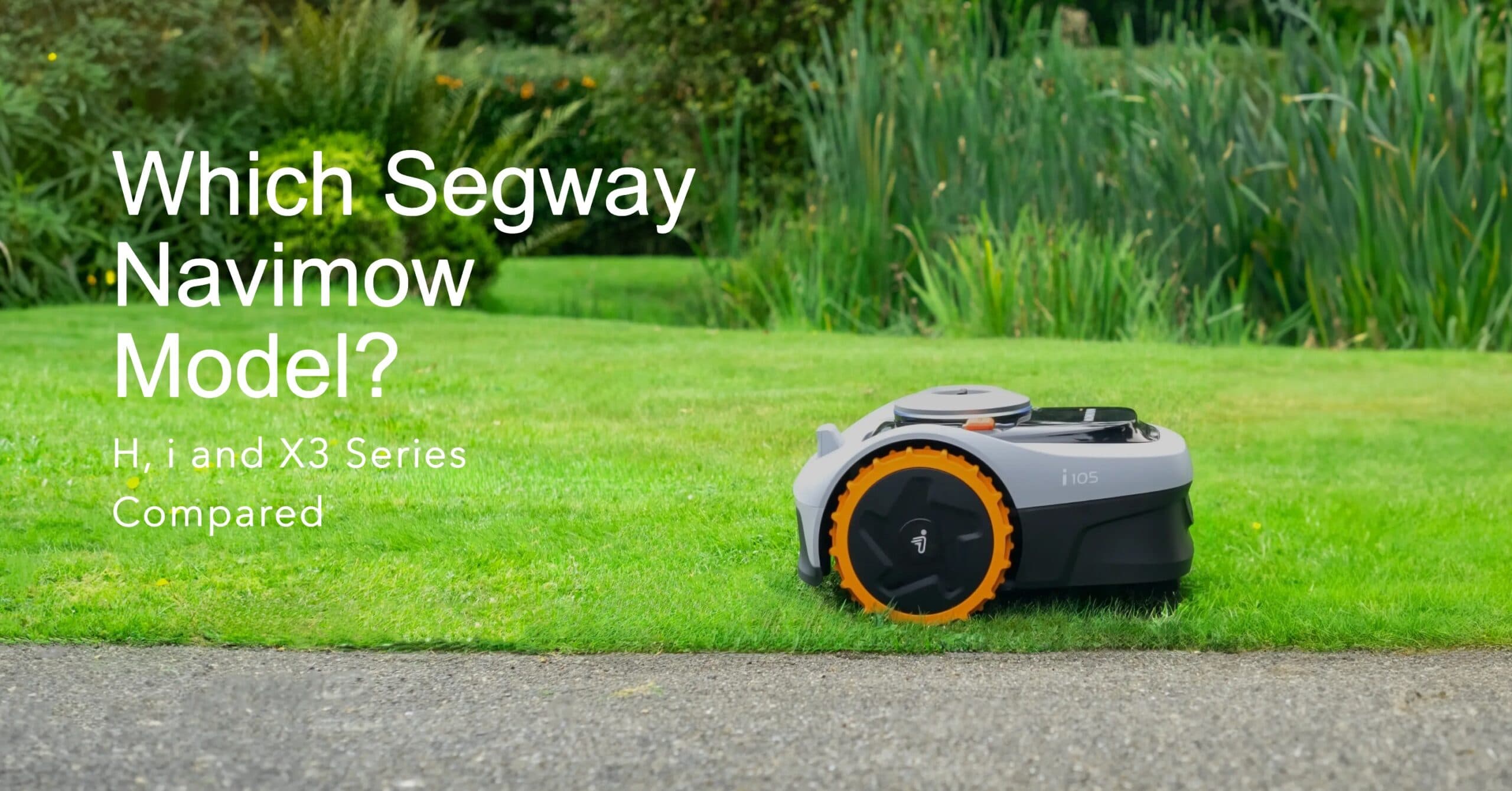Which Segway Navimow Model? H, i and X3 Series Compared Which Segway Navimow Model? H, i and X3 Series Compared