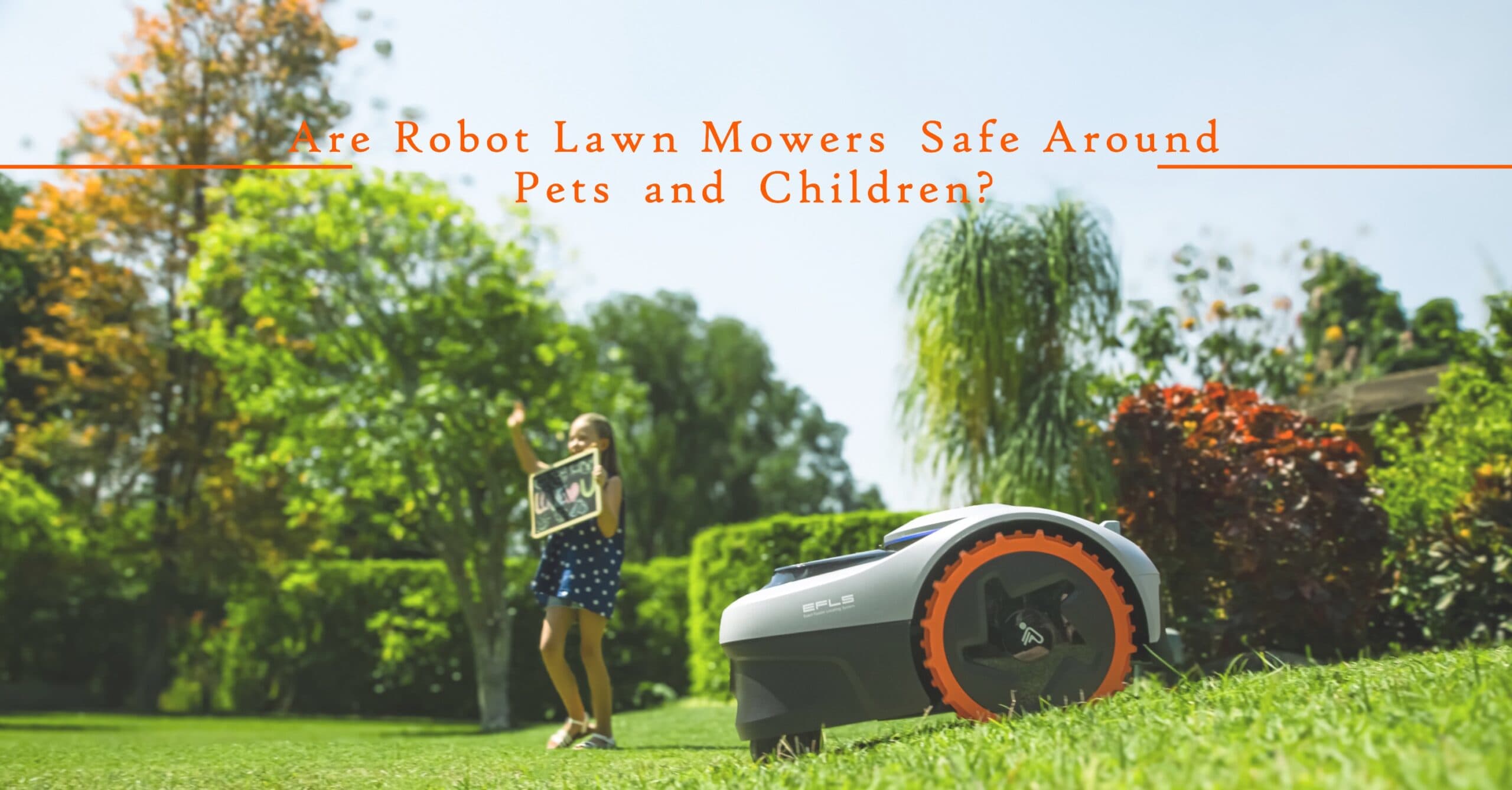 Are Robot Lawn Mowers Safe Around Pets and Children? Are Robot Lawn Mowers Safe Around Pets and Children?