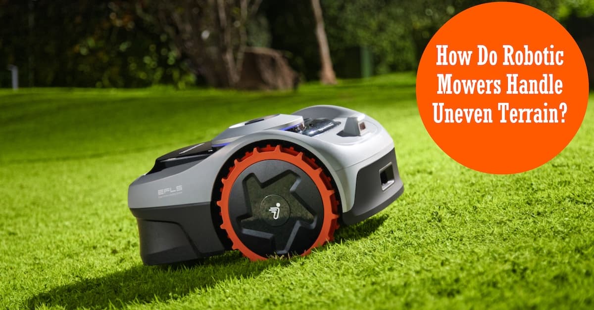 How Do Robotic Mowers Handle Uneven Terrain? How Do Robotic Mowers Handle Uneven Terrain?