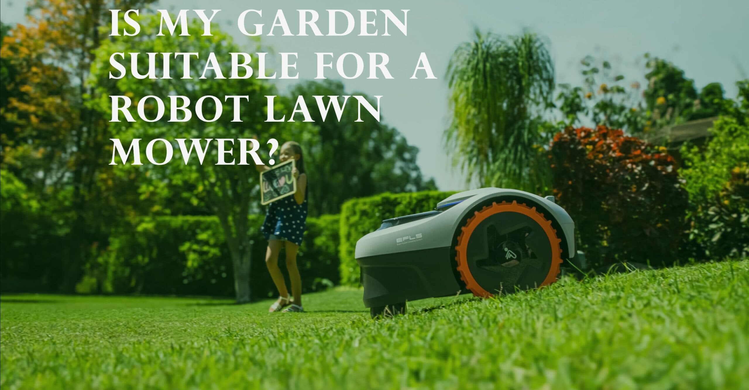 Is My Garden Suitable for a Robot Lawn Mower? Is My Garden Suitable for a Robot Lawn Mower?