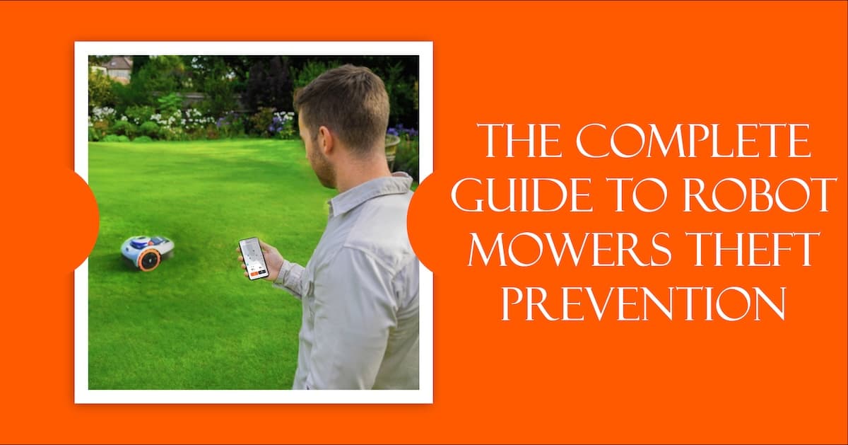 The Complete Guide to Robot Mowers Theft Prevention The Complete Guide to Robot Mowers Theft Prevention